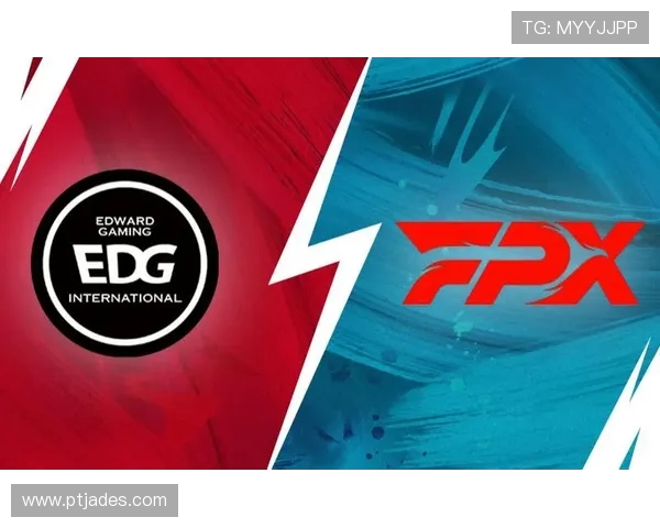 赛后分析:FPX与EDG的耐力较量与战术深度探讨 赛后分析:FPX与EDG的耐力较量与战术深度探讨