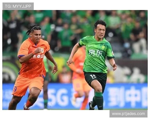 当代力帆与北京国安的激烈对决揭示中超联赛新格局与球队未来发展潜力